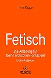Fetisch | Erotischer Ratgeber: Die Anleitung für Deine erotischen Fantasien!