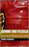 Gummi und Fesseln: Die erotische Stimulierung der Sinne