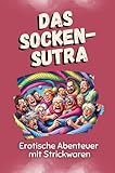 Der Socken-Sutra: Erotische Abenteuer mit Strickwaren